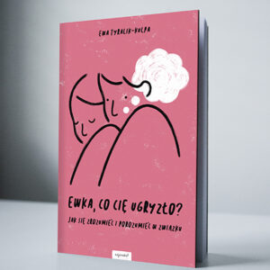 Ewka, co Cię ugryzło?